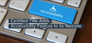Certified Title Corporation Places Digital Accessibility at the Forefront
